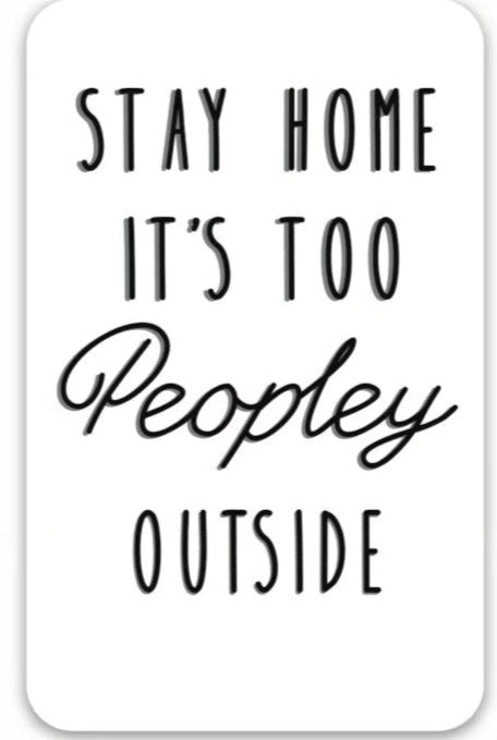 Stay Home it's Too Peopley Outside Magnetic Mini Print