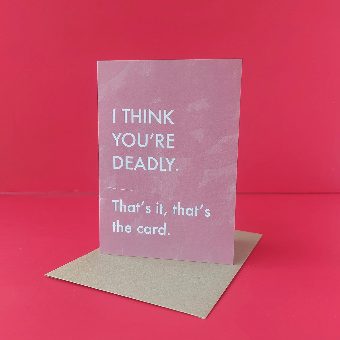 I think you're deadly