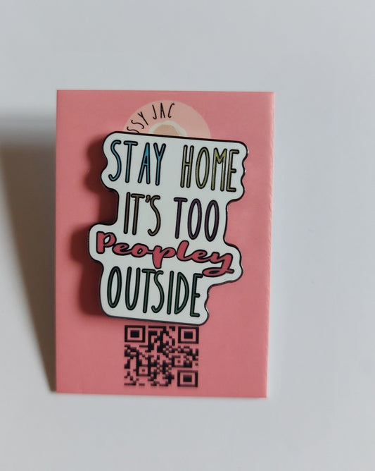 Stay Home, it's Too Peopley Outside Pin Badge