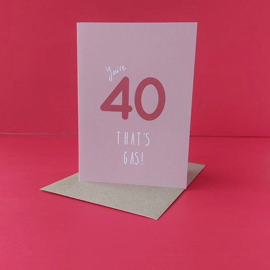 You're 40, that's gas!