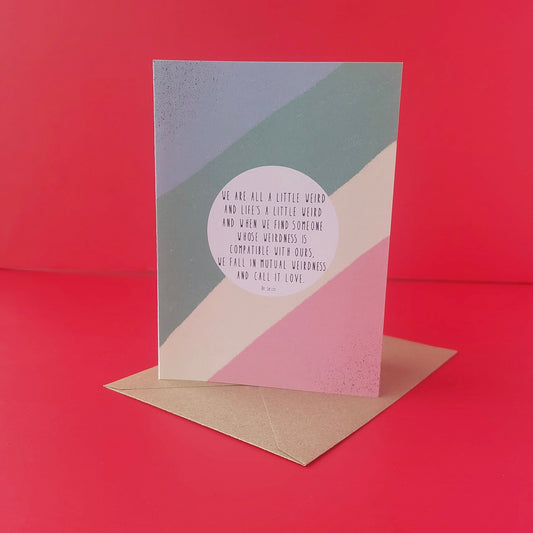We Are all a Little Weird Card