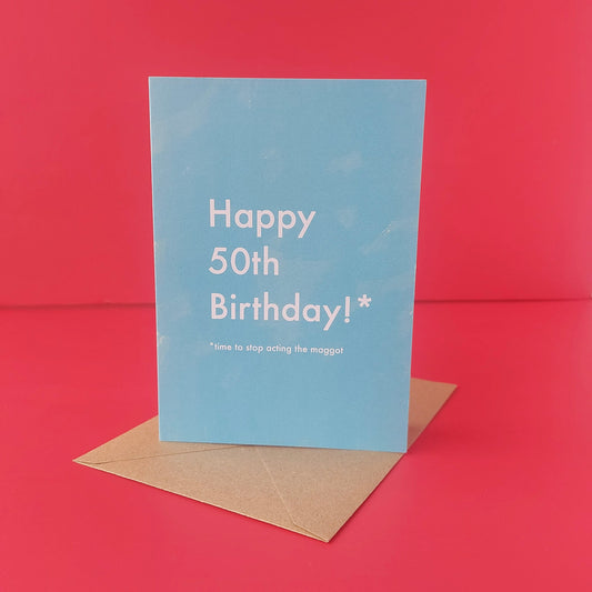 50th Birthday, time to stop acting the maggot...