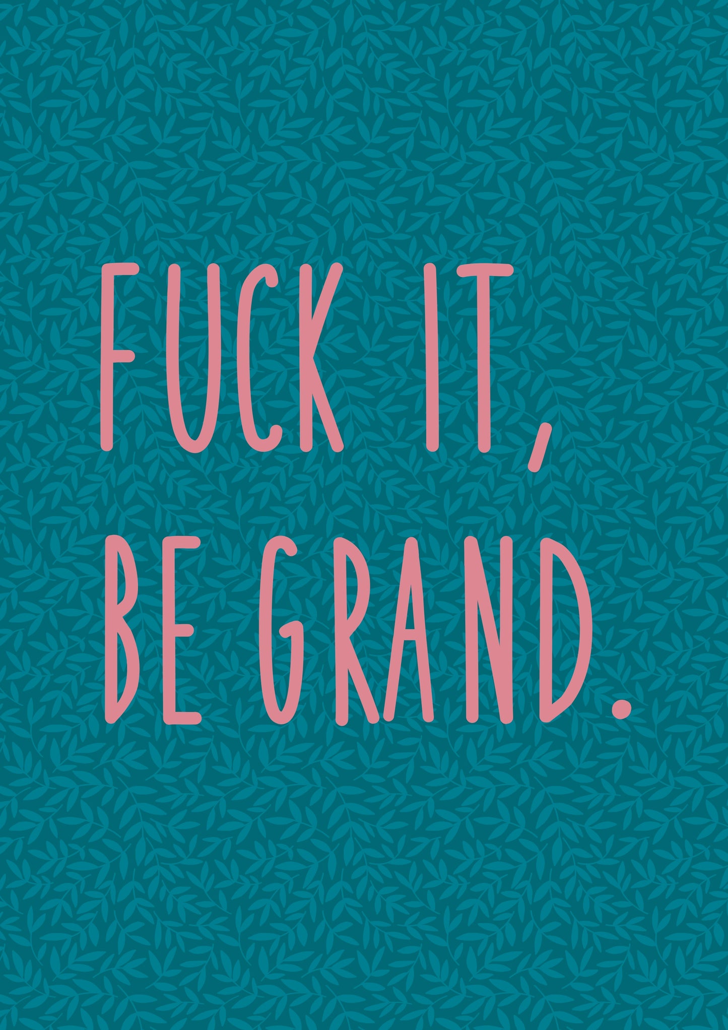 Fuck It, Be Grand Teal