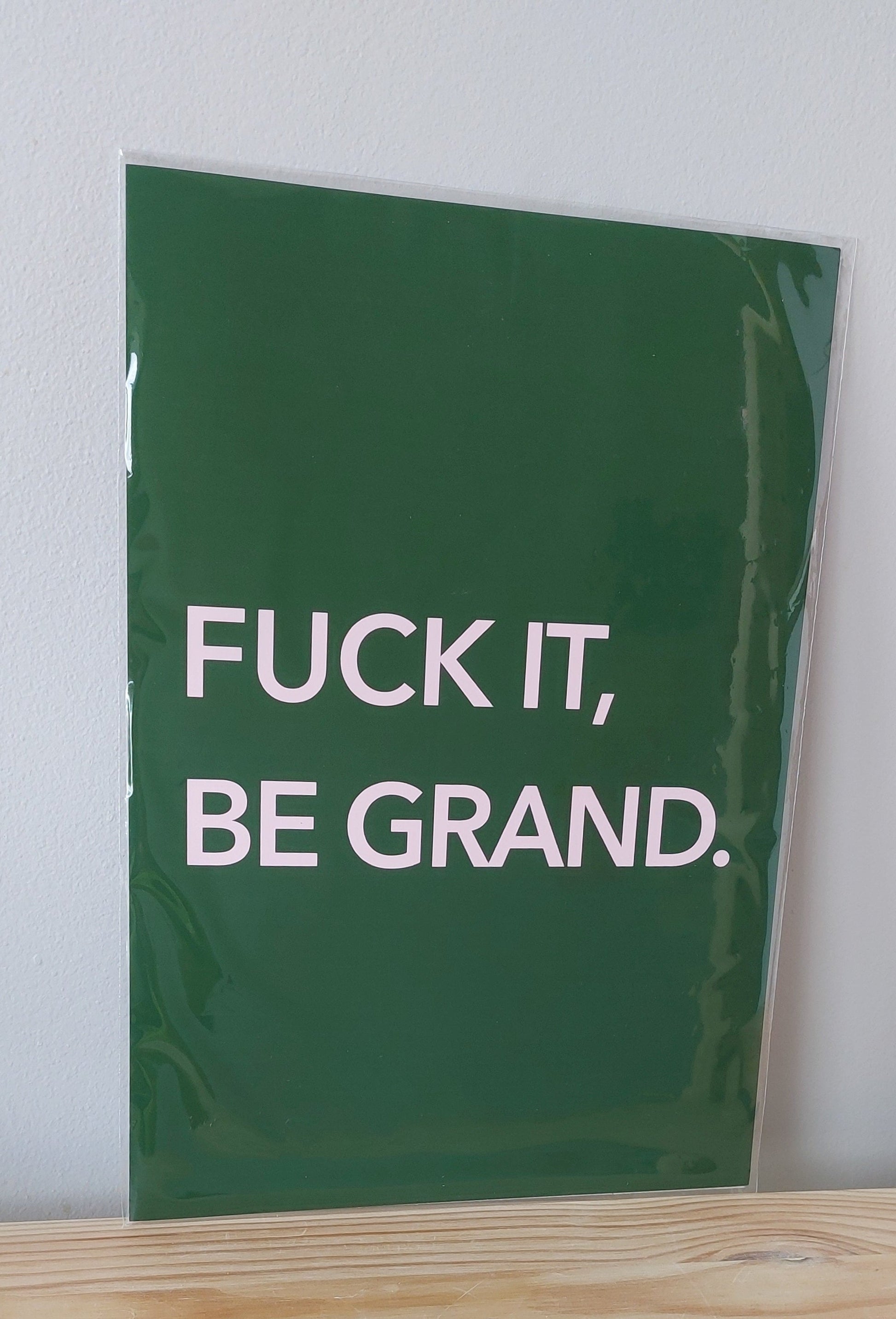 Not for the faint-hearted. This bright “Fuck It, Be Grand” print is pure Irish defiance in poster form – A4 size, unframed, designed in Tramore.