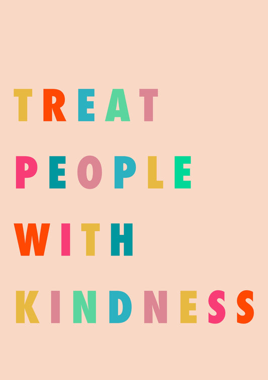 Treat People With Kindness
